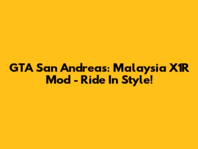GTA San Andreas: Malaysia X1R Mod - Ride In Style!