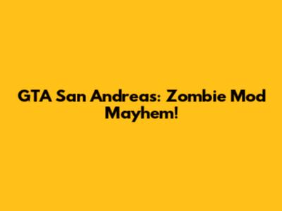 GTA San Andreas: Zombie Mod Mayhem!