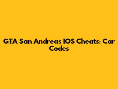 GTA San Andreas IOS Cheats: Car Codes
