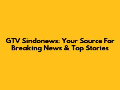 GTV Sindonews: Your Source For Breaking News & Top Stories