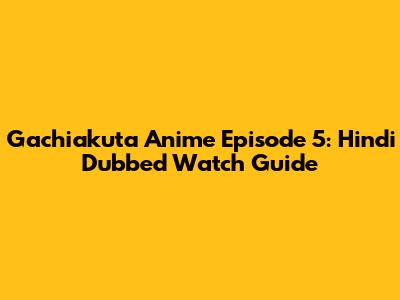 Gachiakuta Anime Episode 5: Hindi Dubbed Watch Guide