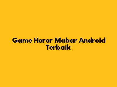 Game Horor Mabar Android Terbaik