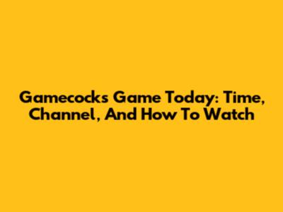 Gamecocks Game Today: Time, Channel, And How To Watch