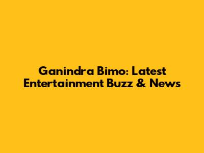 Ganindra Bimo: Latest Entertainment Buzz & News