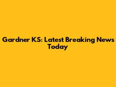 Gardner KS: Latest Breaking News Today
