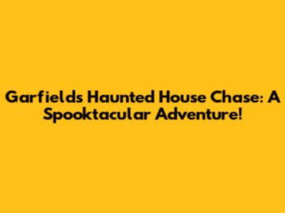 Garfield's Haunted House Chase: A Spooktacular Adventure!