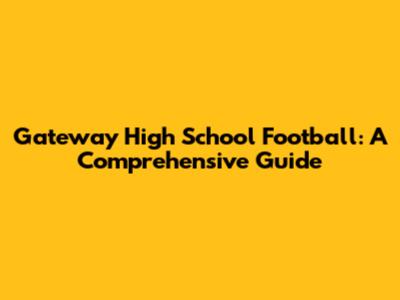 Gateway High School Football: A Comprehensive Guide