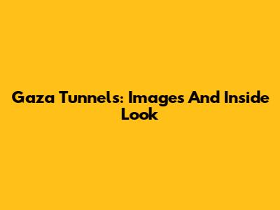 Gaza Tunnels: Images And Inside Look