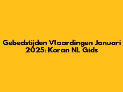 Gebedstijden Vlaardingen Januari 2025: Koran NL Gids