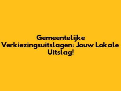 Gemeentelijke Verkiezingsuitslagen: Jouw Lokale Uitslag!