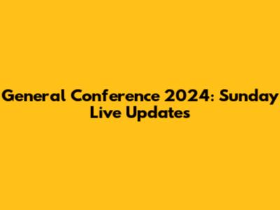 General Conference 2024: Sunday Live Updates