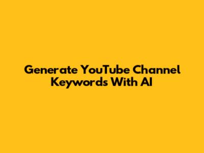 Generate YouTube Channel Keywords With AI