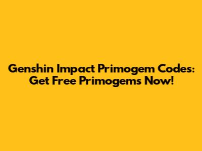 Genshin Impact Primogem Codes: Get Free Primogems Now!