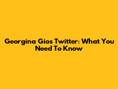 Georgina Gio's Twitter: What You Need To Know