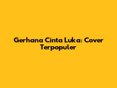 Gerhana Cinta Luka: Cover Terpopuler