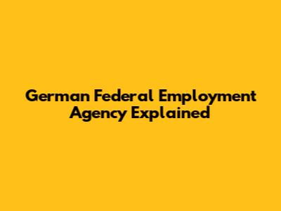 German Federal Employment Agency Explained