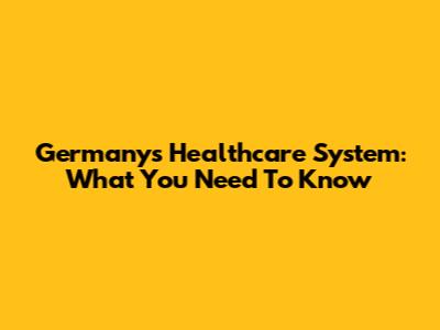 Germany's Healthcare System: What You Need To Know