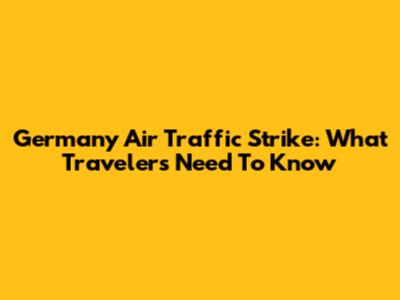 Germany Air Traffic Strike: What Travelers Need To Know
