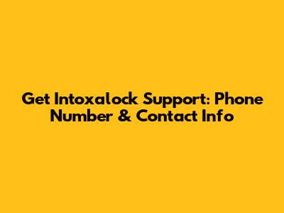 Get Intoxalock Support: Phone Number & Contact Info