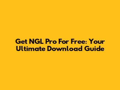 Get NGL Pro For Free: Your Ultimate Download Guide