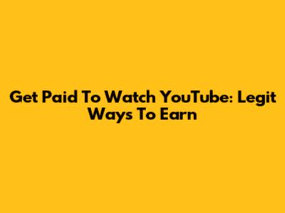 Get Paid To Watch YouTube: Legit Ways To Earn