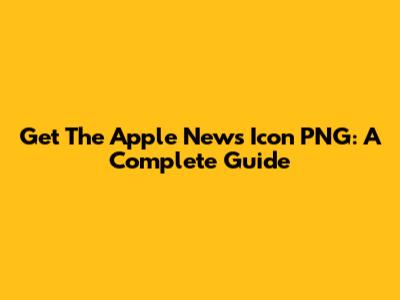 Get The Apple News Icon PNG: A Complete Guide
