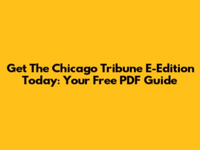 Get The Chicago Tribune E-Edition Today: Your Free PDF Guide