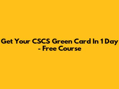 Get Your CSCS Green Card In 1 Day - Free Course