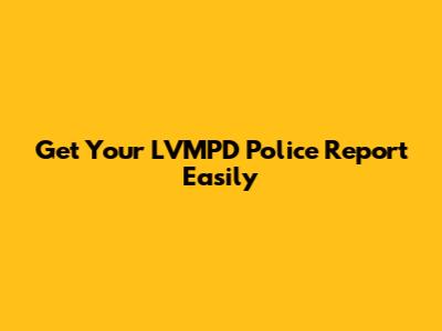 Get Your LVMPD Police Report Easily