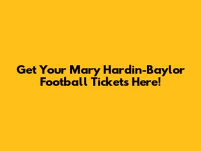 Get Your Mary Hardin-Baylor Football Tickets Here!