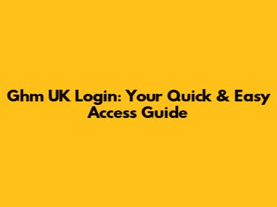 Ghm UK Login: Your Quick & Easy Access Guide