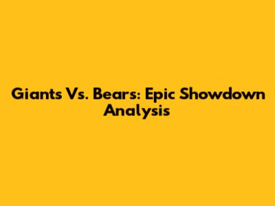 Giants Vs. Bears: Epic Showdown Analysis
