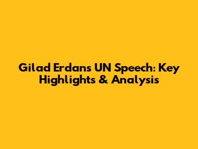Gilad Erdan's UN Speech: Key Highlights & Analysis