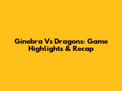 Ginebra Vs Dragons: Game Highlights & Recap