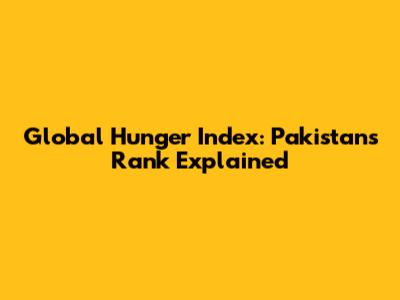 Global Hunger Index: Pakistan's Rank Explained
