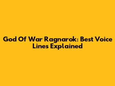 God Of War Ragnarok: Best Voice Lines Explained