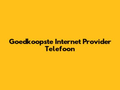 Goedkoopste Internet Provider Telefoon