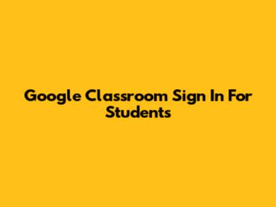 Google Classroom Sign In For Students