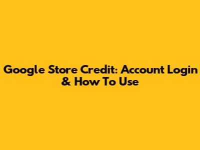 Google Store Credit: Account Login & How To Use