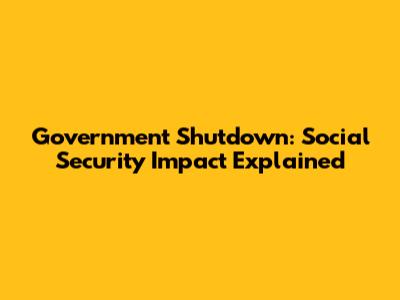 Government Shutdown: Social Security Impact Explained
