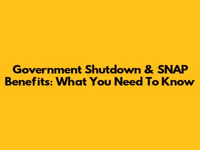 Government Shutdown & SNAP Benefits: What You Need To Know