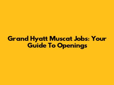 Grand Hyatt Muscat Jobs: Your Guide To Openings