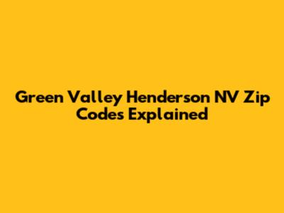 Green Valley Henderson NV Zip Codes Explained