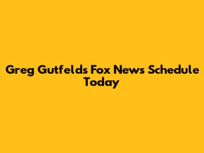 Greg Gutfeld's Fox News Schedule Today