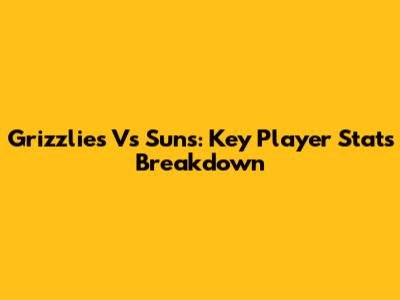 Grizzlies Vs Suns: Key Player Stats Breakdown