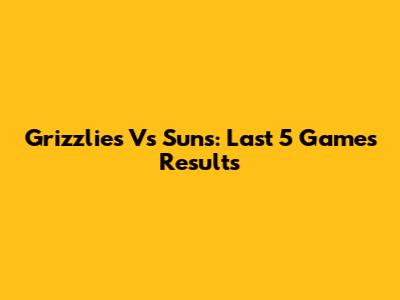Grizzlies Vs Suns: Last 5 Games Results