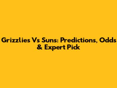 Grizzlies Vs Suns: Predictions, Odds & Expert Pick