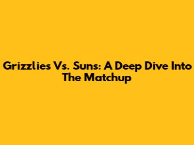 Grizzlies Vs. Suns: A Deep Dive Into The Matchup