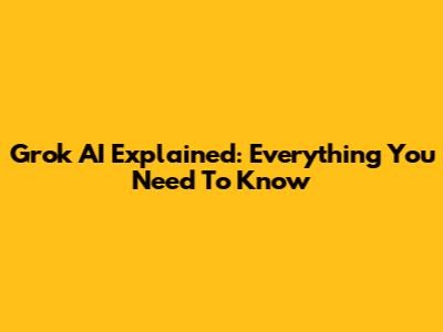 Grok AI Explained: Everything You Need To Know