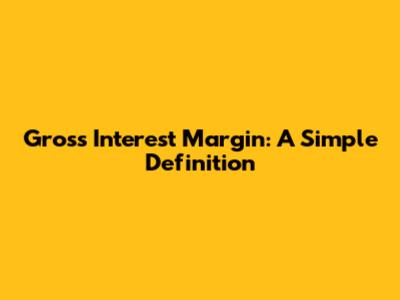 Gross Interest Margin: A Simple Definition